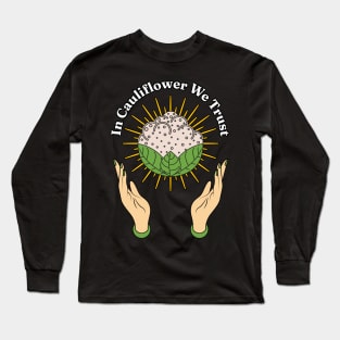 In Cauliflower We Trust - Eat More Green Vegetables Lover Long Sleeve T-Shirt